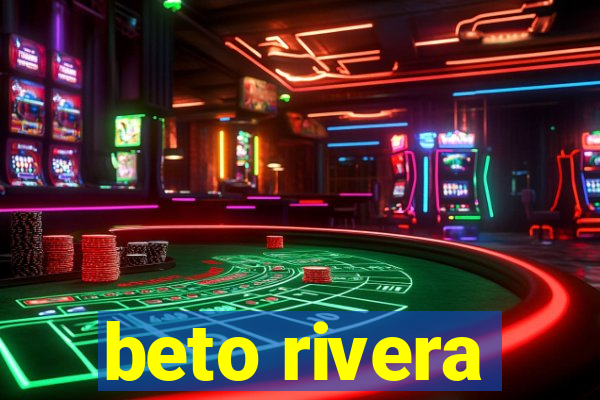 beto rivera